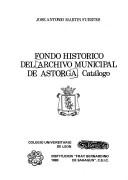 Cover of: Fondo histórico del Archivo Municipal de Astorga: catálogo