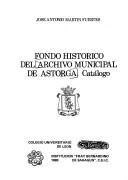 Cover of: Fondo historico del Archivo Municipal de Astorga: Catalogo (Serie Filosofia y letras)