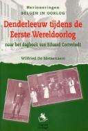 Denderleeuw tijdens de Eerste Wereldoorlog by Eduard Cortvrindt