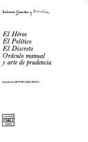 Cover of: héroe ; El político ; El discreto ; Oráculo manual y arte de prudencia