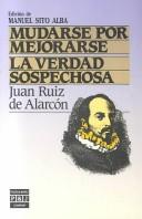 Cover of: Mudarse por mejorarse ; La verdad sospechosa by Juan Ruiz de Alarcón