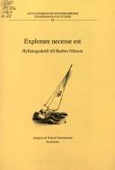Cover of: Explorare Necesse Est: Hyllningsskrift Till Barbro Nilsson (ACTA Universitatis Stockholmiensis)