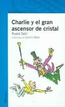 Cover of: Charlie y el Gran Ascensor de cristal (Charlie and the Great Glass Elevator) by Roald Dahl, Roald Dahl