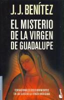 Cover of: El misterio de la Virgen de Guadalupe/ The mystery of the Virgin of Guadalupe by J. J. Benítez
