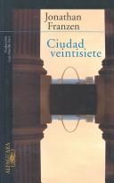Cover of: Ciudad Veintisiete/the Twenty-seventh City by Jonathan Franzen, Jonathan Frazen, Luis Murillo Fort