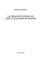 La creación teatral en José Luis Alonso de Santos by Margarita Piñero