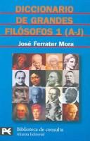 Cover of: Diccionario de los grandes filósofos 1 (A-J) by José Ferrater Mora