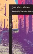 Cover of: Cuentos del barrio del Refugio by José María Merino, José María Merino
