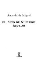 Cover of: El sexo de nuestros abuelos by Amando de Miguel