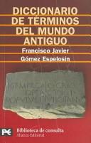 Diccionario de términos del mundo antiguo by Gómez Espelosín, Fco. Javier.