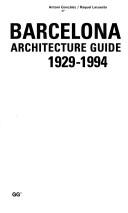 Barcelona architecture guide, 1929-1994 by Antoni González, Antoni Gonzales, Raquel Lacuesta