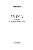 Cover of: Felipe V: fundador de la España contemporánea