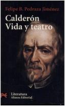 Cover of: Calderon. Vida Y Teatro by Felipe B. Pedraza Jimenez, Felipe B. Pedraza Jimenez