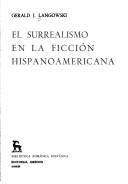 Cover of: El Surrealismo En LA Ficcion Hispano-Americana (Biblioteca romanica hispanica) | Gerald J. Langowski