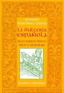 Cover of: La dulcería española: recetarios histórico y popular