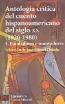 Cover of: Antologia critica del cuento hispanoamericano del siglo XX: 1 Fundadores E Innov