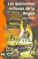 Cover of: Los quinientos millones de la Begun / Los 500 millions of the Begum by Jules Verne