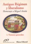 Antiguo régimen y liberalismo by Antonio-Miguel Bernal