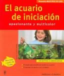 Cover of: El Acuario De Iniciacion/ The Initiation Aquarium: Apasionanate y Multicolor / Exciting and Multicolor (Manuals Mascotas En Casa / Manual Pets at Home)