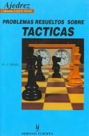 Cover of: Problemas Resueltos Sobre Tacticas/ Simple Chess Tactics (Jaque Mate) by A. J. Gillam