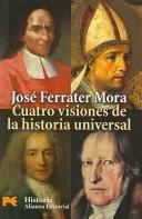 Cover of: Cuatro Visiones De La Historia Universal/ Four Visions of Universal History by José Ferrater Mora
