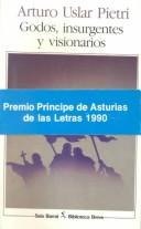 Cover of: Godos, Insurgentes Y Visionarios by Arturo Uslar Pietri