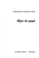 Cover of: Hijos de papá by Fernando Vizcaíno Casas