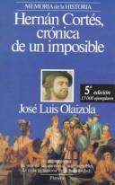 Cover of: Hernán Cortés, crónica de un imposible by José Luis Olaizola