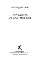 Cover of: Fantasmas De DOS Mundos (Ensayo) by Arturo Uslar Pietri