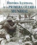 Cover of: Historia Ilustrada De La Primera Guerra Mundial