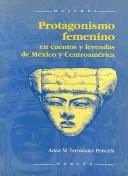 Cover of: Protagonismo femenino en cuentos y leyendas de Mexico Y Centroamerica / Feminine Prominence in Stories and Legends of Mexico and Central America (Mujeres / Women)