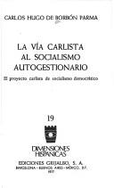 La vía carlista al socialismo autogestionario by Borbón Parma, Carlos Hugo príncipe de