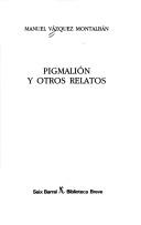 Cover of: Pigmalión y otros relatos by Manuel Vázquez Montalbán