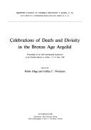 Cover of: Celebrations of death and divinity in the Bronze Age Argolid: Proceedings of the sixth international symposium at the Swedish Institute at Athens, 11-13 ... Atheniensis Regni Sueciae, Series in 4o)