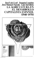 La Agricultura en el desarrollo capitalista español, (1940-1970) by José Luis Leal