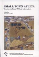 Cover of: Small town Africa: studies in rural-urban interaction