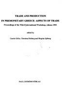 Cover of: Trade and production in premonetary Greece: aspects of trade : proceedings of the third international workshop, Athens 1993