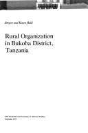 Rural organization in Bukoba District, Tanzania by Jørgen Rald