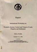 Cover of: Report, International Workshop on Women's Access, Control, and Tenure of Land, Property, and Settlement: Gavle, Sweden, October 9-11, 1995