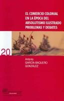 Cover of: El comercio colonial en la época del Absolutismo Ilustrado: problemas y debates