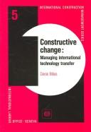 Cover of: Constructive Change: Managing International Technology Transfer (International Construction Management Series)