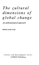 Cover of: The Cultural Dimensions of Global Change: An Anthropological Approach (Culture & Development)
