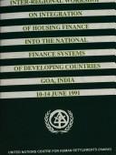 Report of the Inter-regional Workshop on Integration of Housing Finance into the National Finance Systems of Developing Countries by Inter-regional Workshop on Integration of Housing Finance into the National Finance Systems of Developing Countries (1991 Velha Goa, India)