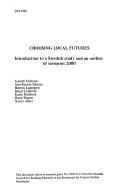 Cover of: Choosing local futures: introduction to a Swedish study and an outline of scenarios, 2000