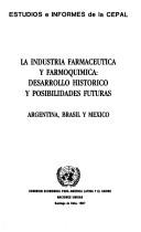 Cover of: La Industria farmacéutica y farmoquímica: desarrollo histórico y posibilidades futuras : Argentina, Brasil y México.