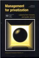 Cover of: Management for privatization: lessons from industry and public service