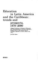 Cover of: Education in Latin America and the Caribbean: trends and prospects, 1970-2000 : (Regional Conference of Ministers of Education and Those Responsible for Economic Planning of Member States in Latin America and the Caribbean, organized by Unesco, Mexico City, 1979)