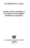 Cover of: Towards sustained development in Latin America and the Caribbean: Restrictions and requisites (Cuadernos de la CEPAL)