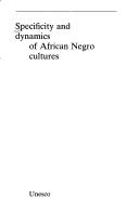 Cover of: Specificity and Dynamics of African Negro Cultures/U1507 (Introduction to African Culture, No 6)