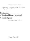 Cover of: The training of functional literacy personnel: a practical guide; a method of training for development.